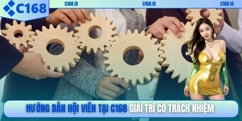 Hướng dẫn hội viên tại C168 giải trí có trách nhiệm