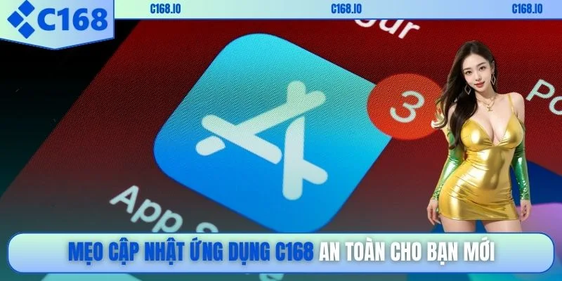 Mẹo cập nhật ứng dụng C168 an toàn cho bạn mới