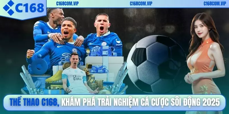Thể thao C168, khám phá trải nghiệm cá cược sôi động 2025
