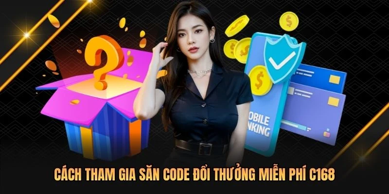 Cách tham gia săn code đổi thưởng miễn phí C168