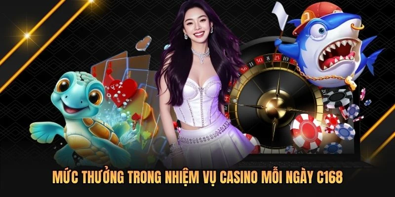 Mức thưởng trong nhiệm vụ casino mỗi ngày C168